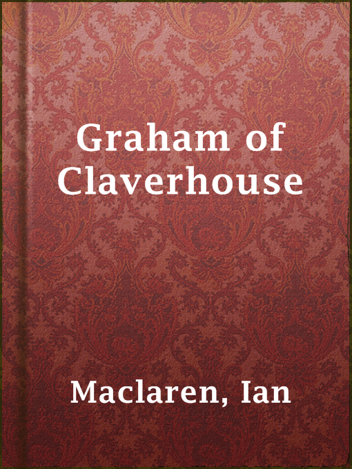 Title details for Graham of Claverhouse by Ian Maclaren - Available